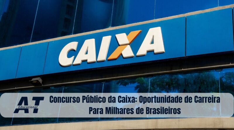 Concurso Público da Caixa: Oportunidade de Carreira para Milhares de Brasileiros