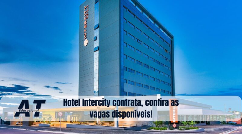 Hotel Intercity contrata, confira as vagas disponíveis!