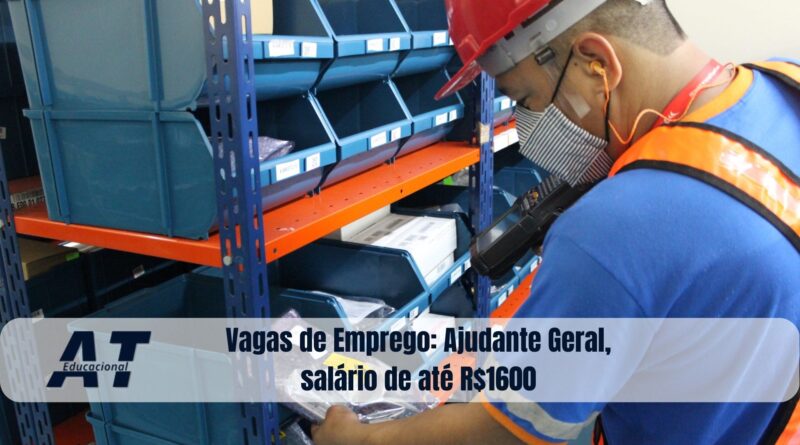 Vagas de Emprego: Ajudante Geral, salário de até R$1600