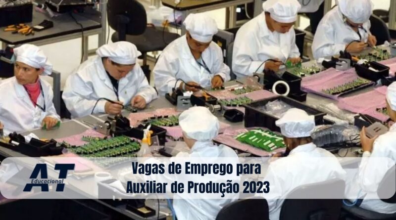 Vagas de Emprego para Auxiliar de Produção 2023