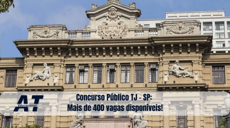 Concurso Público TJ - SP: Mais de 400 vagas disponíveis!