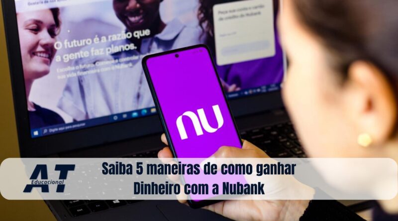 Saiba 5 maneiras de como ganhar dinheiro com a Nubank