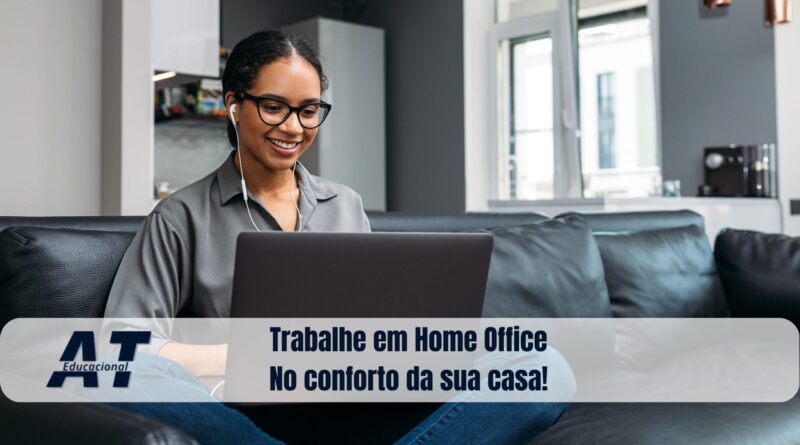 Trabalhe em Home Office, no conforto da sua casa!