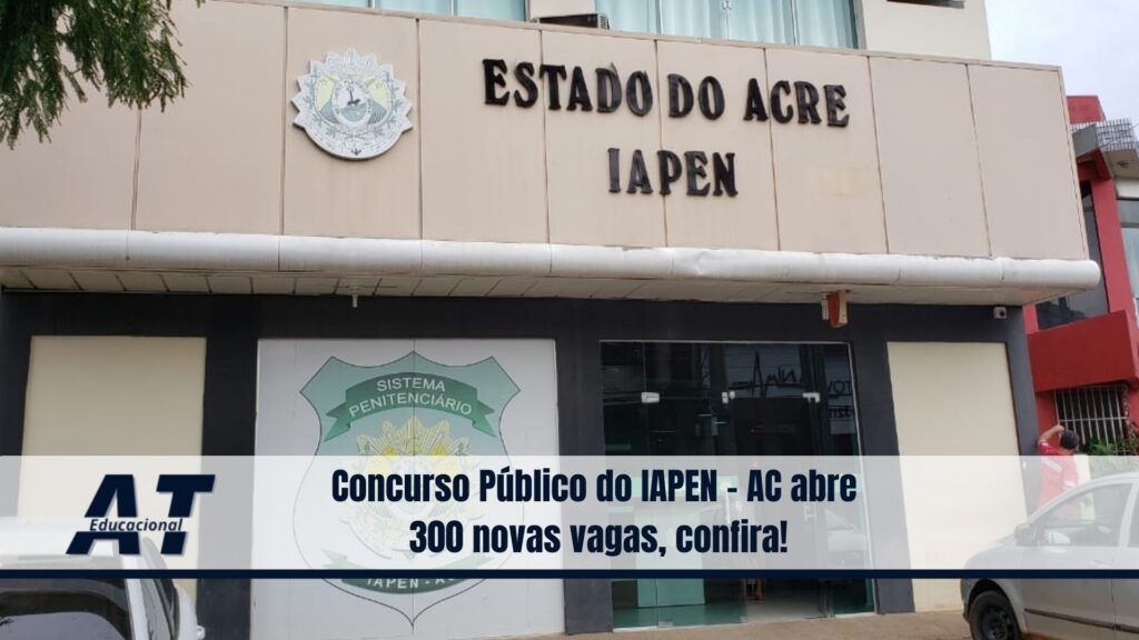 Concurso Público do IAPEN - AC abre 300 novas vagas, confira!