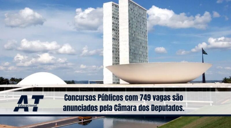 Concursos Públicos com 749 vagas são anunciados pela Câmara dos Deputados.