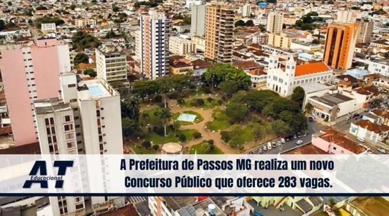 A Prefeitura de Passos MG realiza um novo Concurso Público que oferece 283 vagas.