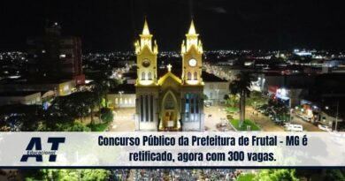 Concurso Público da Prefeitura de Frutal - MG é retificado, agora com 300 vagas.